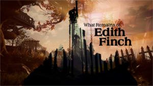 What Remains of Edith Finch